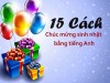 15 Cách chúc mừng sinh nhật bằng tiếng Anh