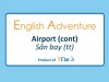 English Adventure - AIRPORT ( Cont)